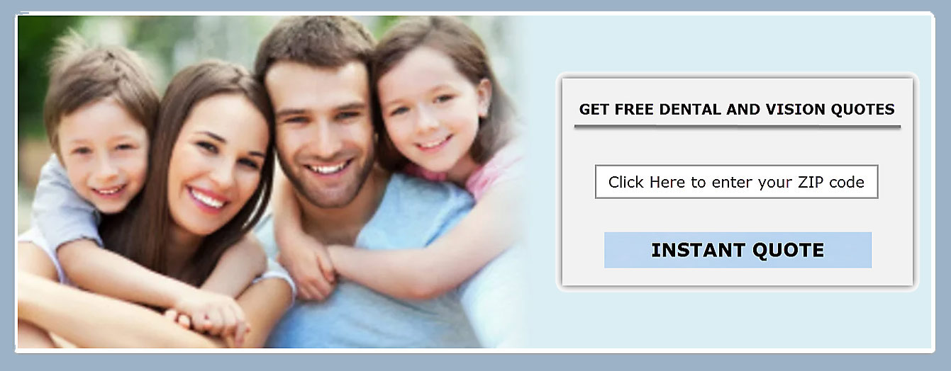 Get instant quote for Individual and Family dental/vision Insurance plans